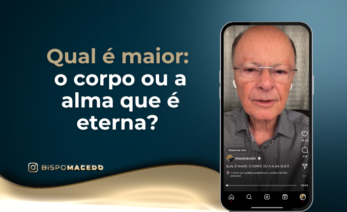 Qual é maior o corpo ou a alma que é eterna Universal org Portal