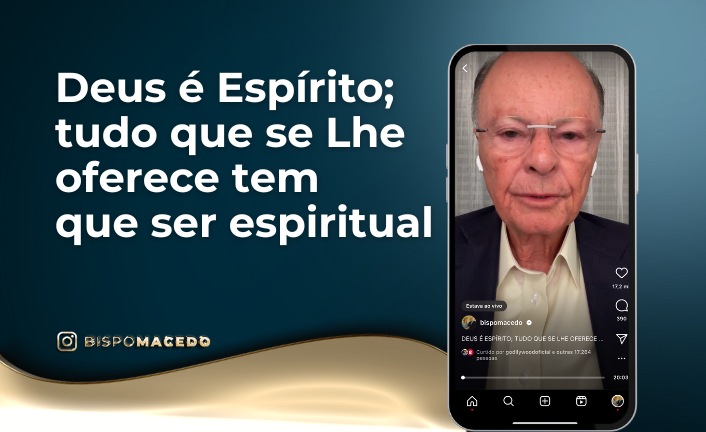 Deus é Espírito tudo que se Lhe oferece tem que ser espiritual