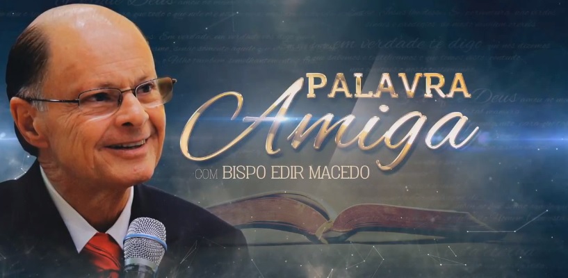 Imagem de capa - Novo horário: “Palavra Amiga” com o Bispo Edir Macedo