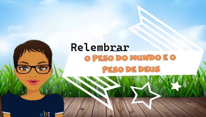 4a. Semana – Relembrando o Peso do Mundo e o Peso de Deus