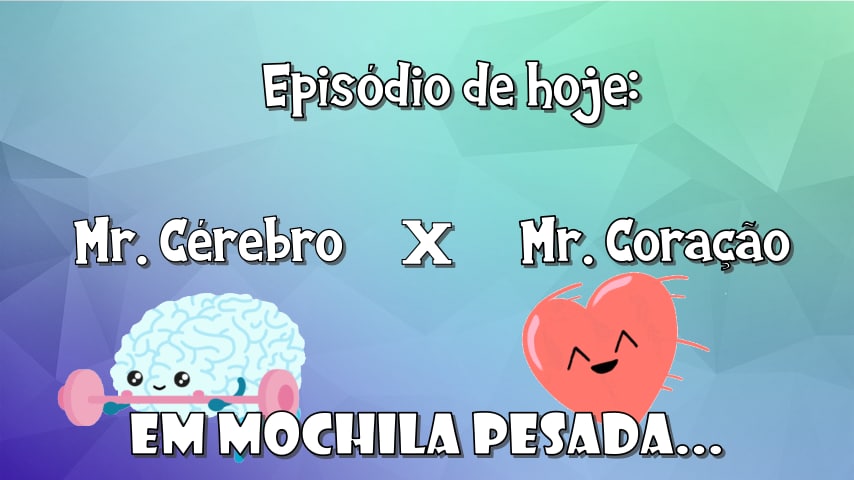 Hora da História Mr.Cérebro X Mr.Coração em MOCHILA PESADA