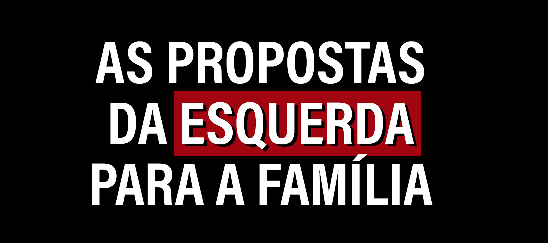 Imagem de capa - As propostas da esquerda para a família