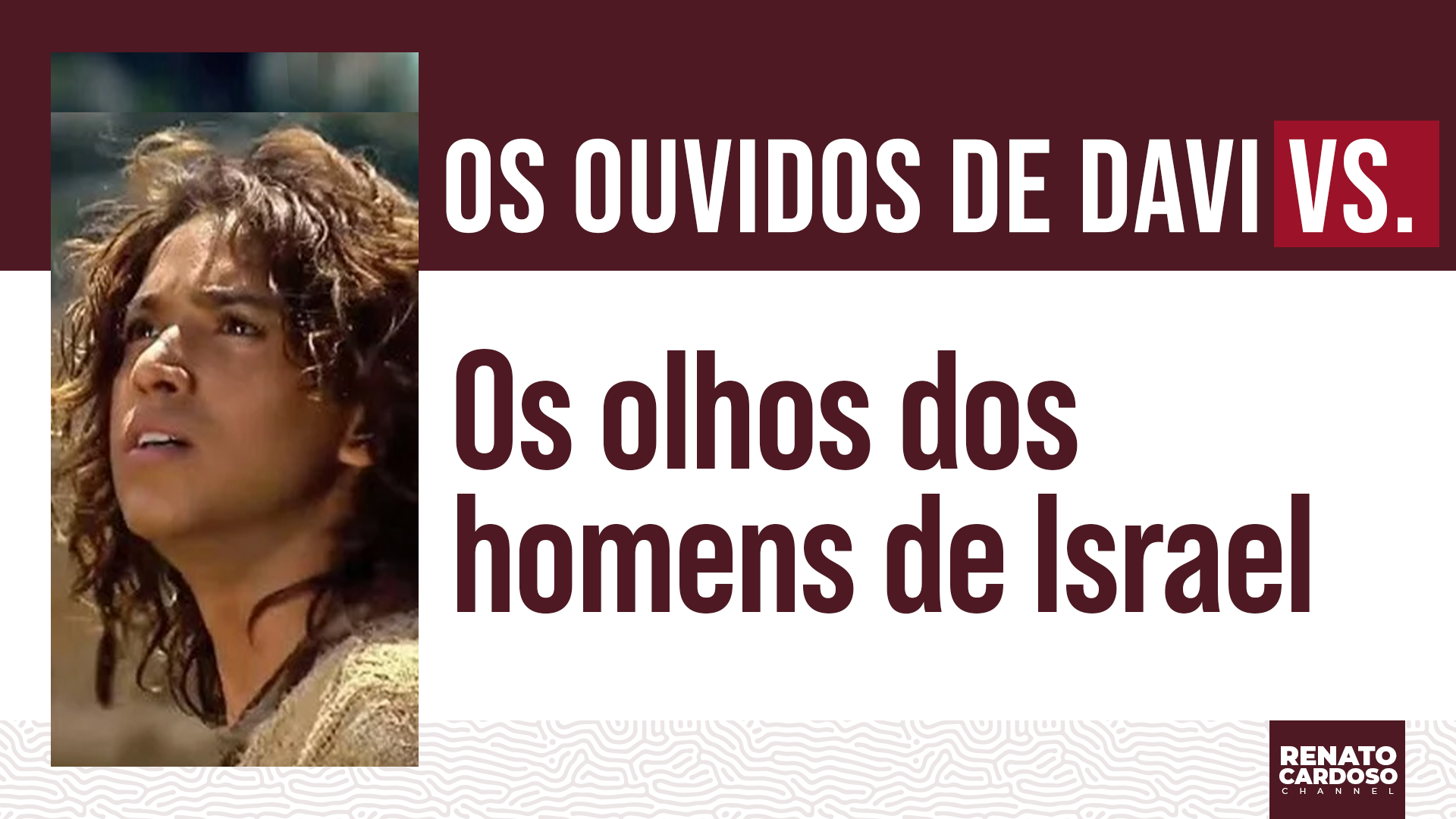 Imagem de capa - #752 OS OUVIDOS DE DAVI vs. OS OLHOS DOS HOMENS DE ISRAEL