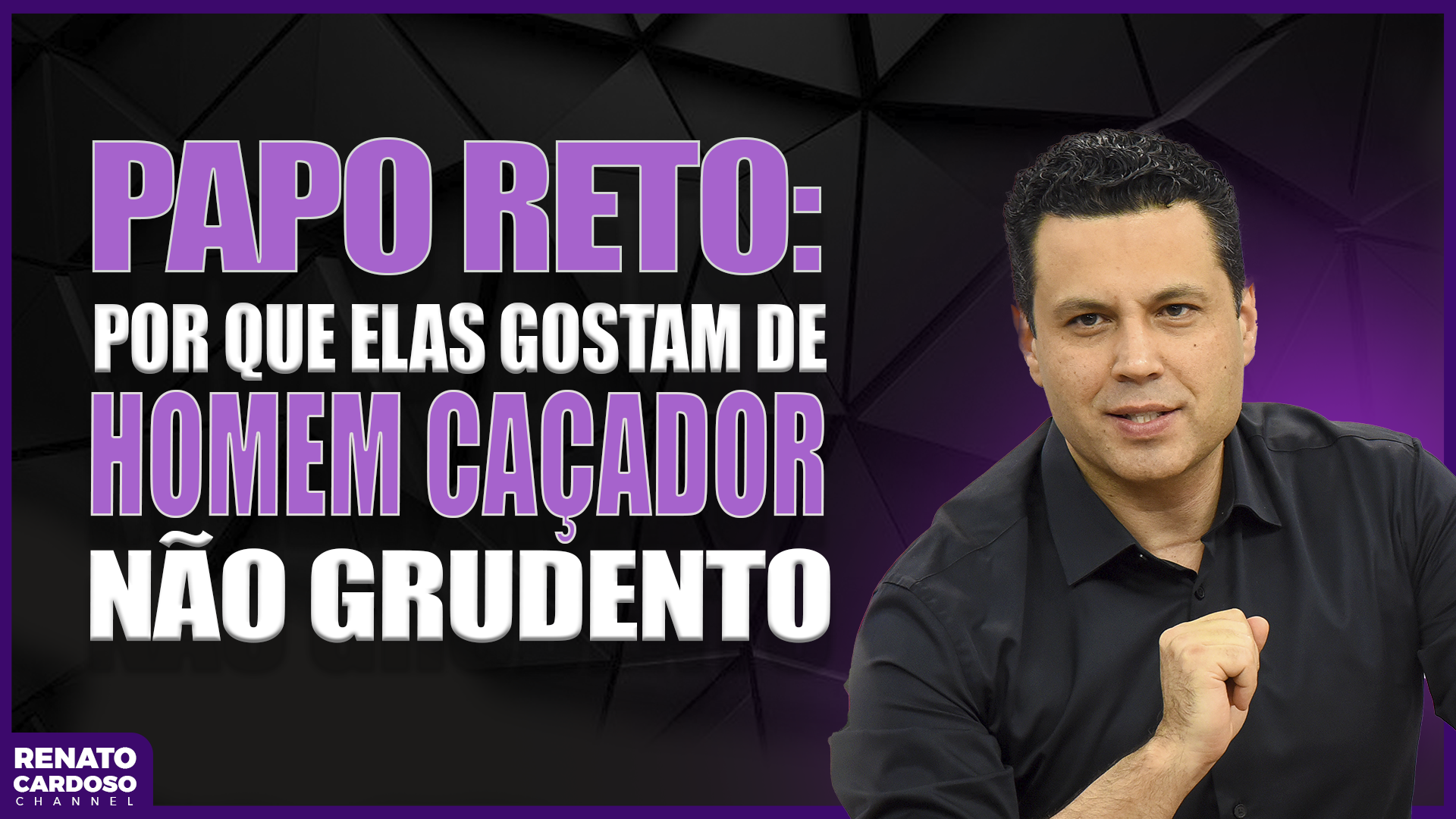 PAPO RETO POR QUE ELAS GOSTAM DE HOMEM CAÇADOR, NÃO GRUDENTO