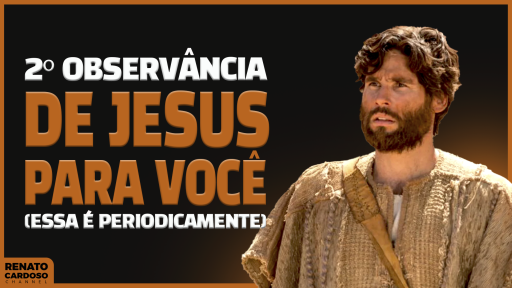 post2° OBSERVÂNCIA DE JESUS PARA VOCÊ (essa é periodicamente)na categoriaRenato Cardoso