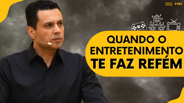 QUANDO O ENTRETENIMENTO TE FAZ REFÉM