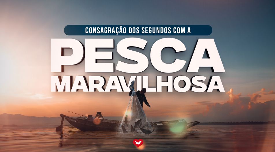 post&quot;A Consagração dos Segundos com a Pesca Maravilhosa&quot;na categoriaNotícias da Universal