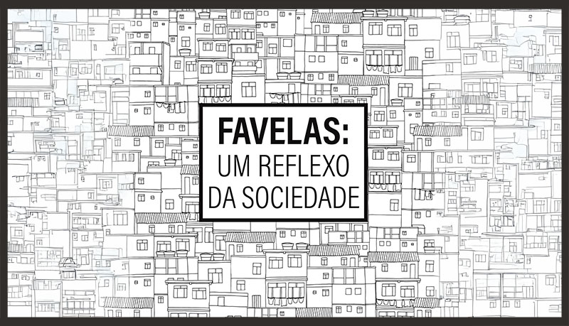 Imagem de capa - Favelas: um reflexo da sociedade