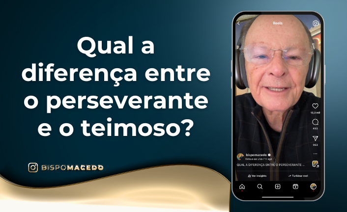 postQual a diferença entre o perseverante e o teimoso?na categoriaBispo Macedo