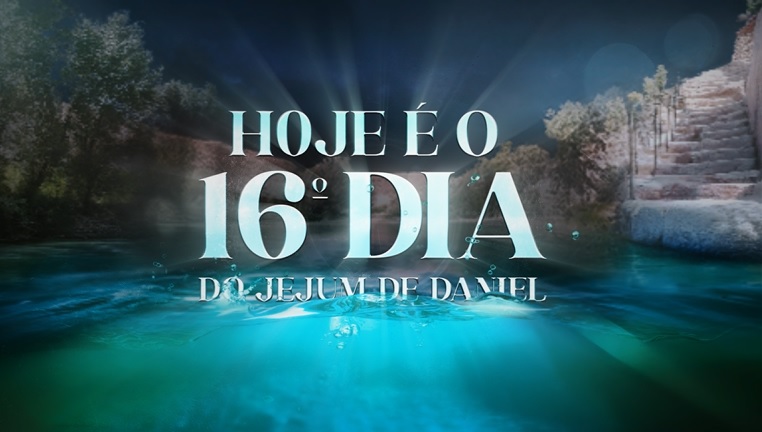 16 dia do jejum de dAniel