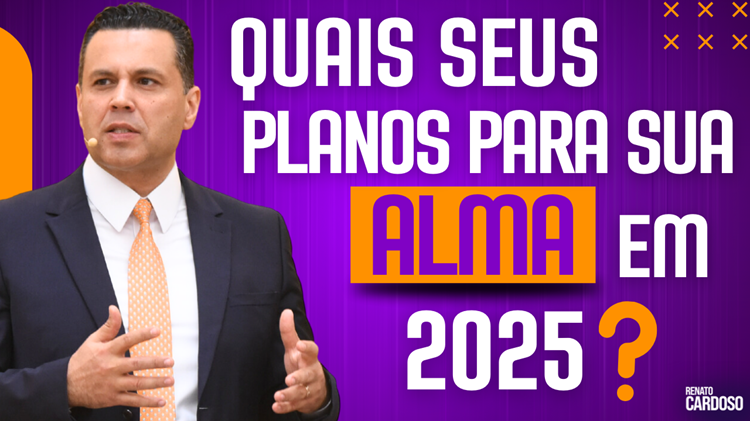 QUAIS SEUS PLANOS PARA SUA ALMA EM 2025?