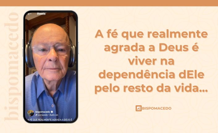 A fé que realmente agrada a Deus é viver na dependência dEle pelo resto da vida