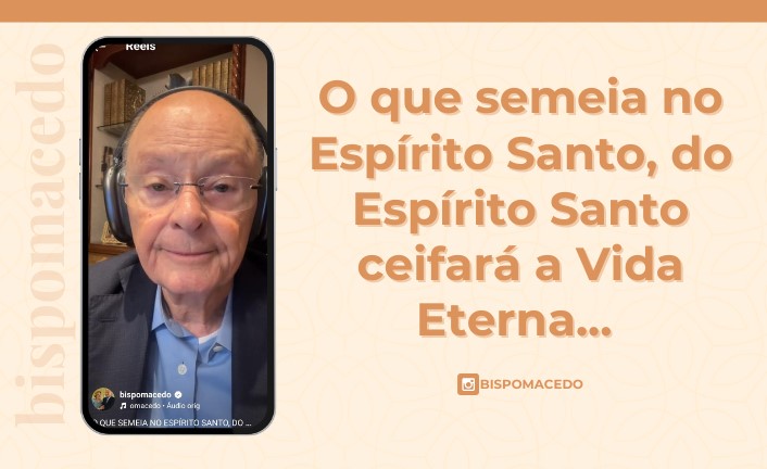 O que semeia no Espírito Santo, do Espírito Santo ceifará a vida eterna