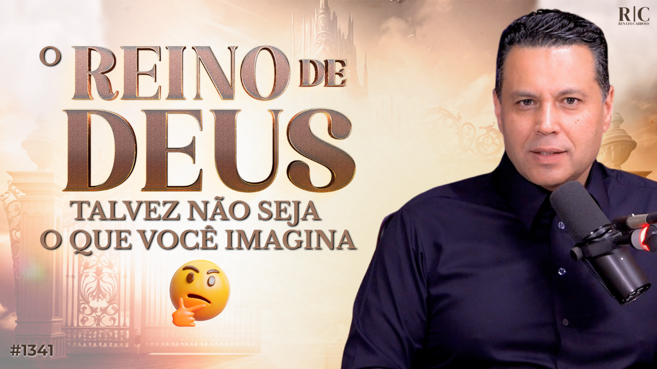 O REINO DE DEUS TALVEZ NÃO SEJA O QUE VOCÊ IMAGINA