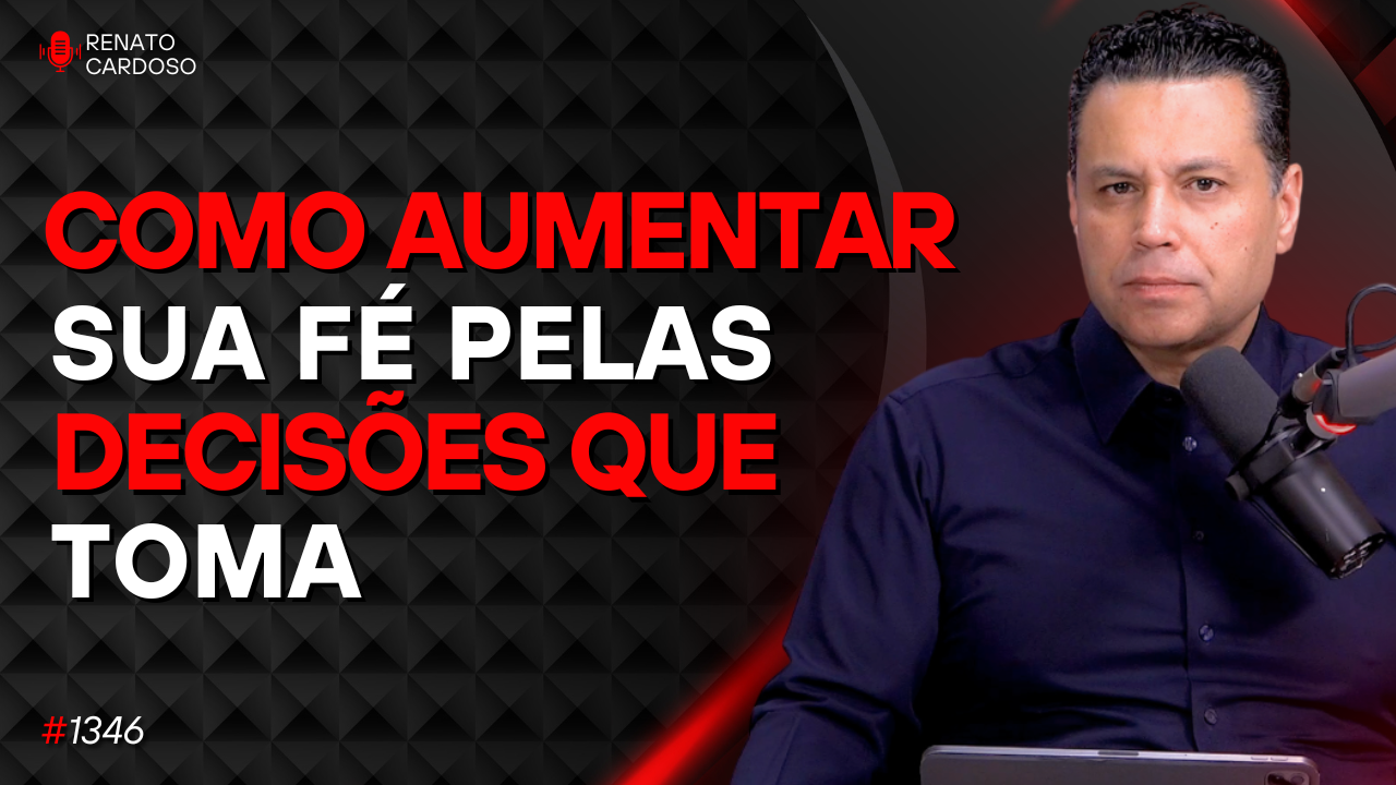 COMO AUMENTAR SUA FÉ PELAS DECISÕES QUE TOMA