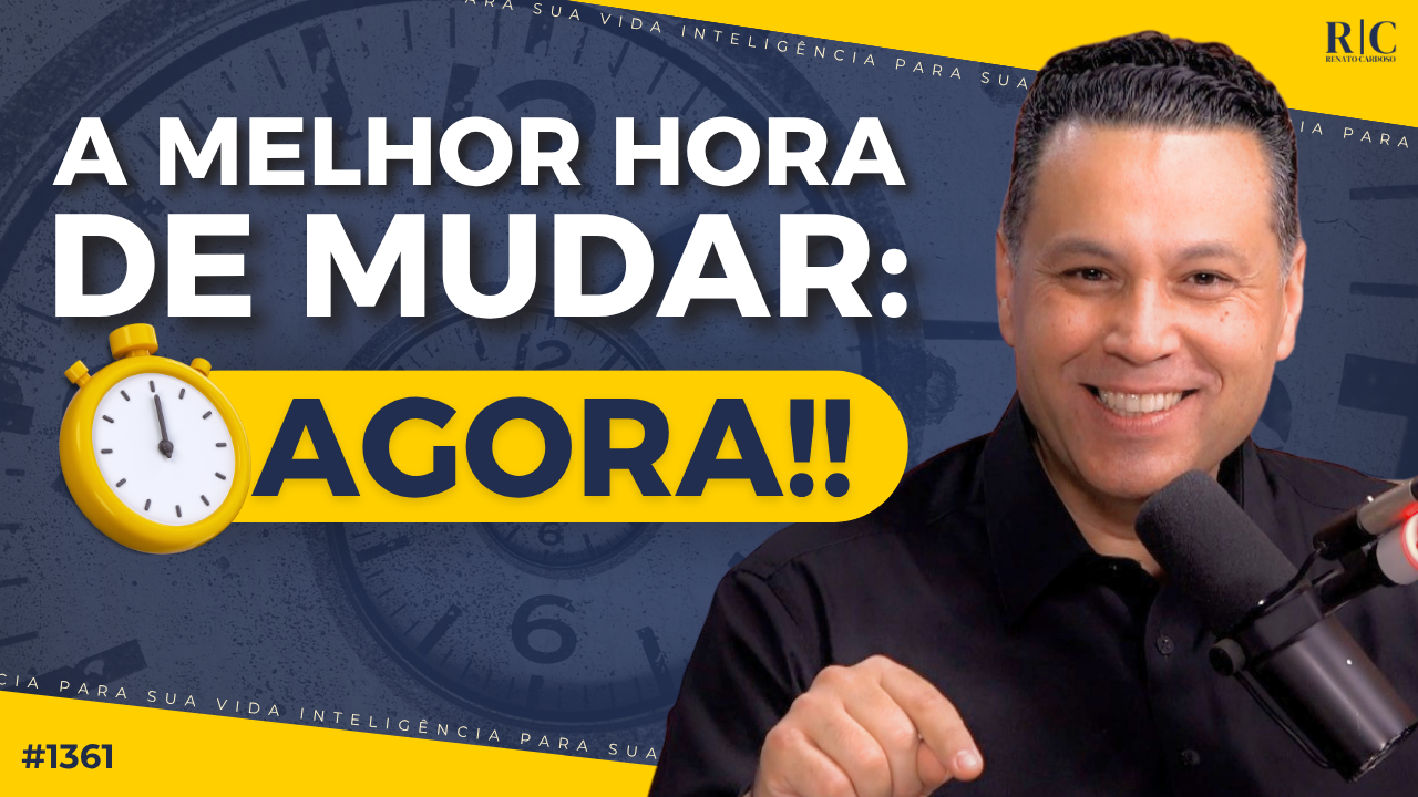 A MELHOR HORA DE MUDAR: AGORA!