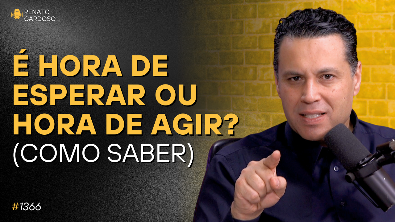 É HORA DE ESPERAR OU DE AGIR? (Como saber)