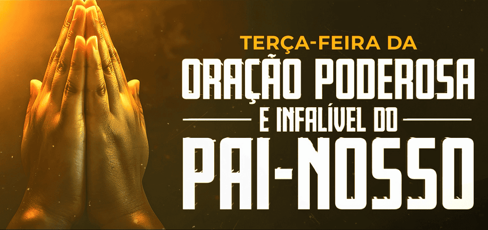Imagem de capa - Participe da última semana do propósito especial da "Terça-feira da Oração Poderosa e Infalível do Pai-Nosso"