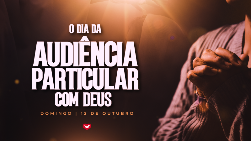 Imagem de capa - 12 de outubro: "O Dia da Audiência Particular com Deus"