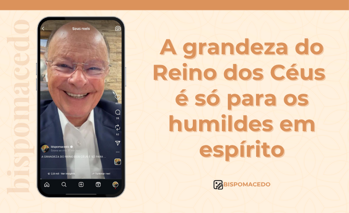 A grandeza do Reino dos Céus é só para os humildes em espírito