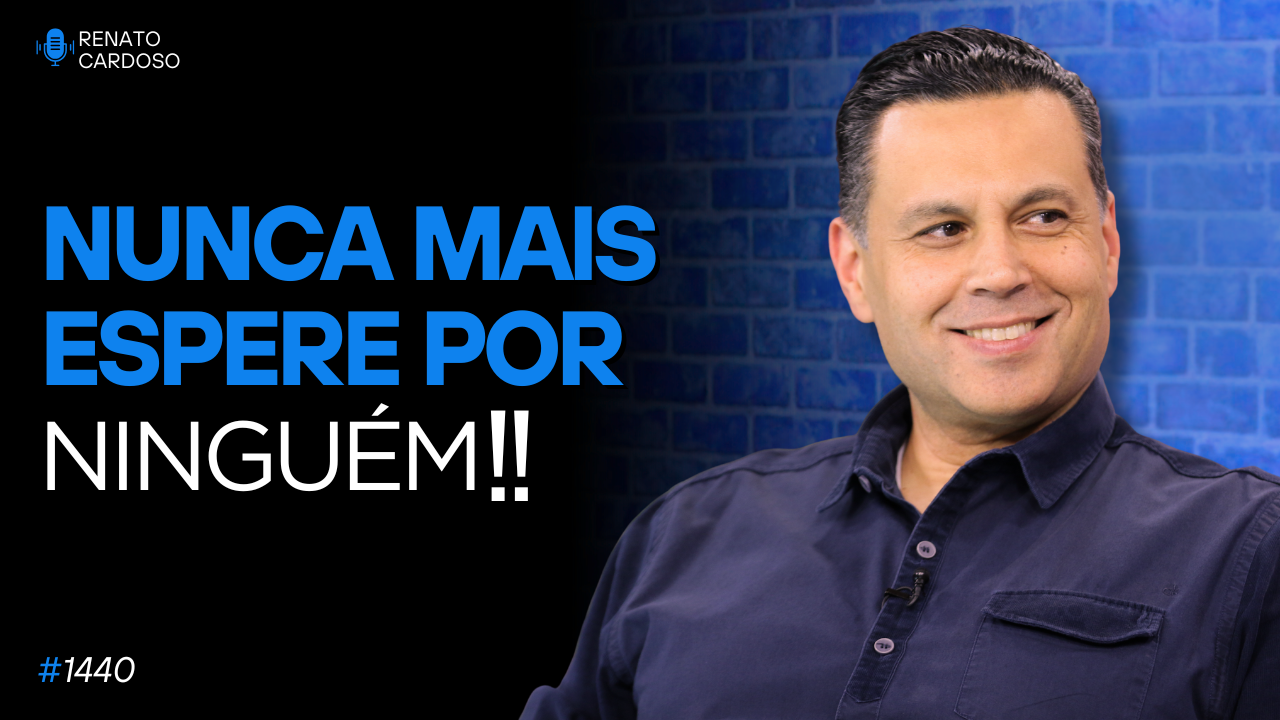 postNUNCA MAIS ESPERE POR NINGUÉM!na categoriaRenato Cardoso