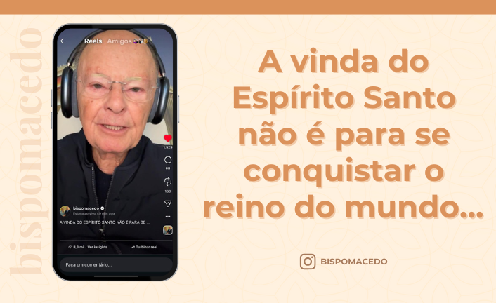 postA vinda do Espírito Santo não é para se conquistar o reino do mundo...na categoriaBispo Macedo