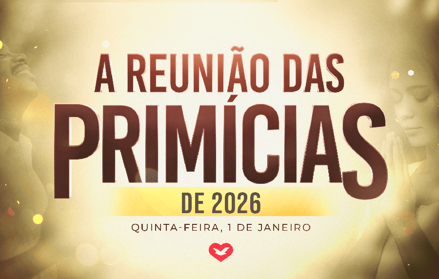 A REUNIÃO DAS PRIMÍCIAS DE 2026