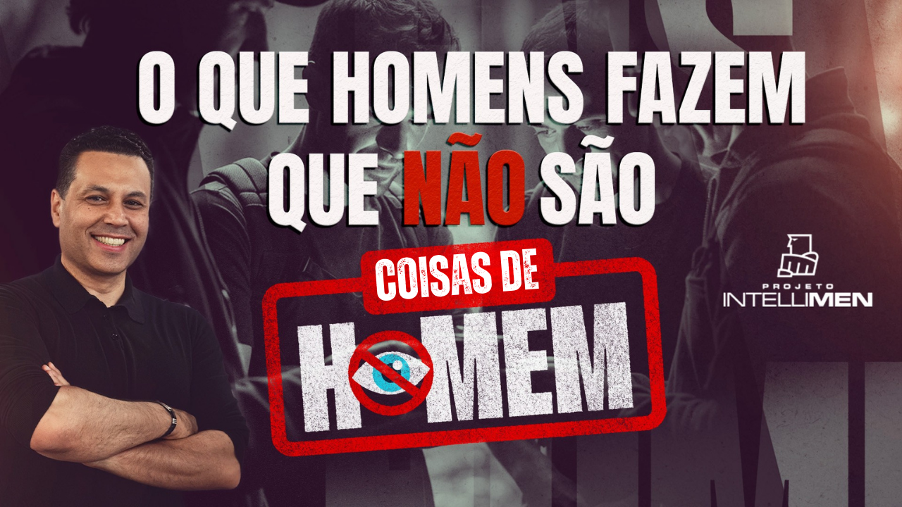 o que homens fazem que não são coisas de homem