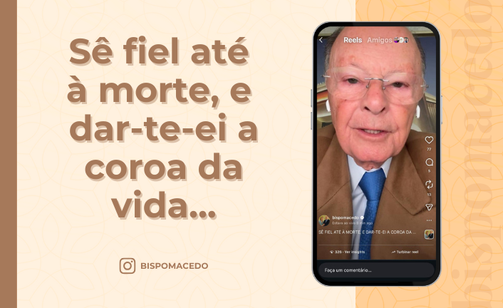 postSê fiel até à morte, e dar-te-ei a coroa da vida...na categoriaBispo Macedo