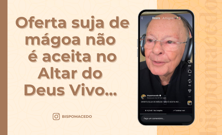 postOferta suja de mágoa não é aceita no Altar do Deus Vivo...na categoriaBispo Macedo