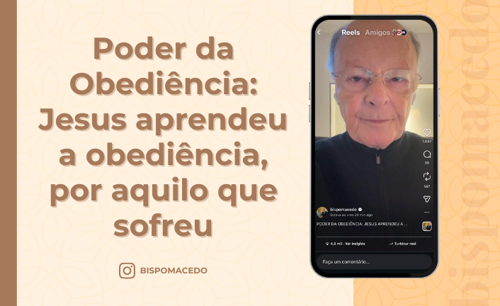 postPoder da Obediência: Jesus aprendeu a obediência, por aquilo que sofreuna categoriaBispo Macedo