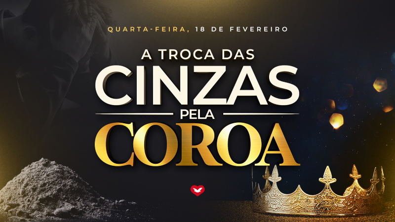 Imagem de capa - A troca das cinzas pela coroa