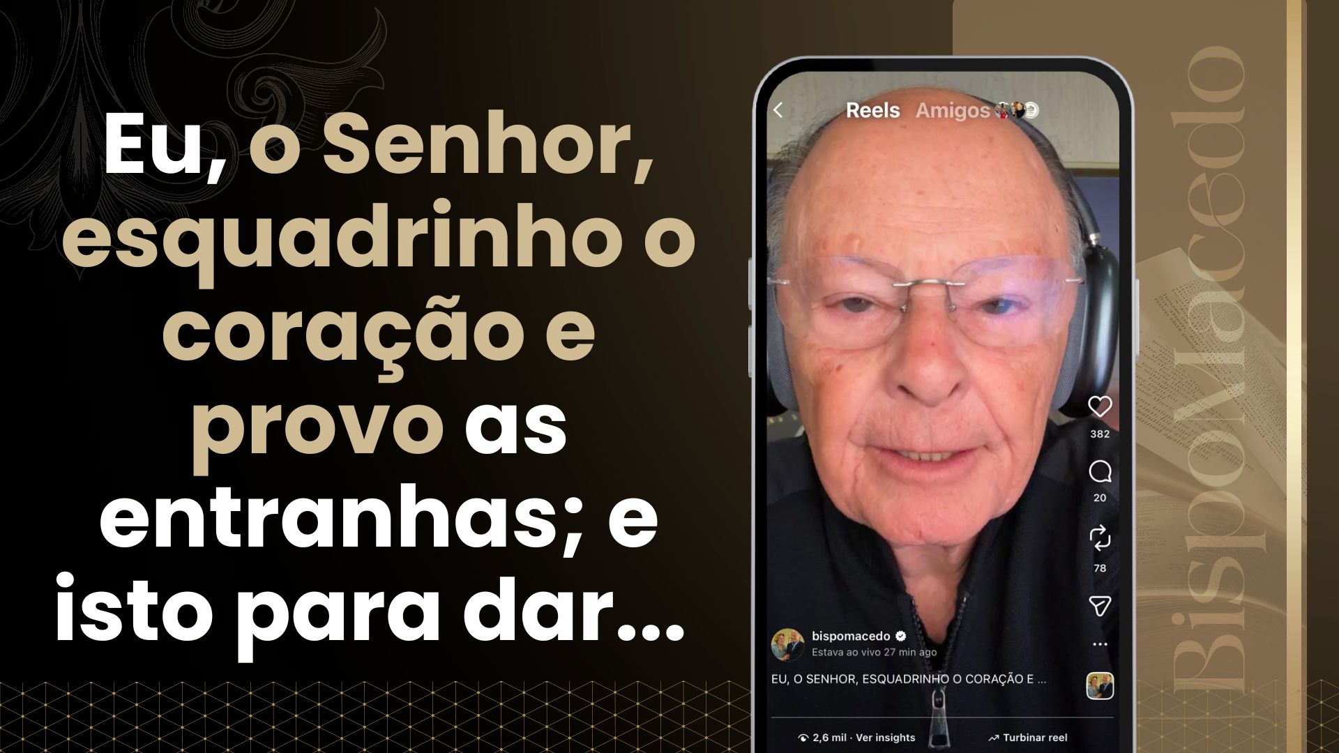 postEu, o Senhor, esquadrinho o coração e provo as entranhas; e isto para dar...na categoriaBispo Macedo
