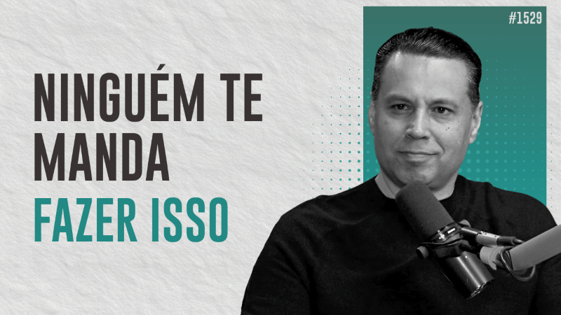 Ninguém te manda fazer isso