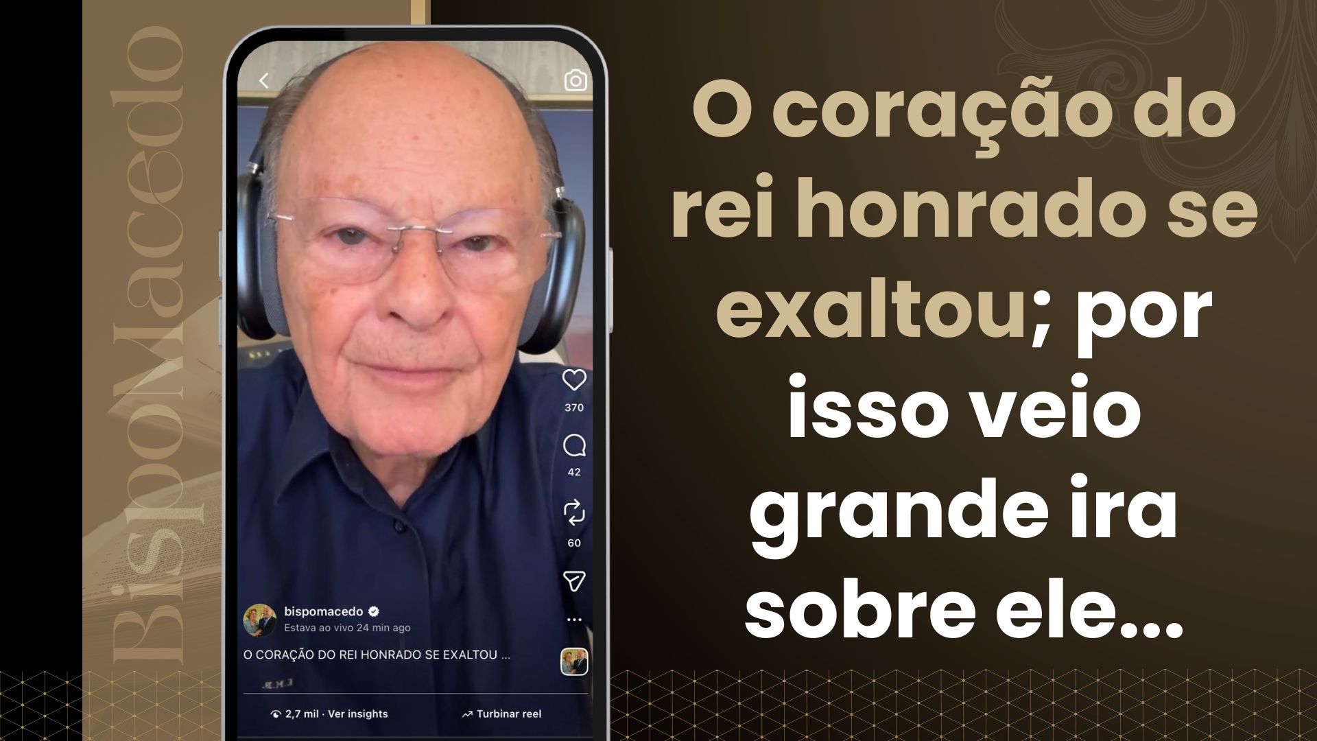 O coração do rei honrado se exaltou; por isso veio grande ira sobre ele…