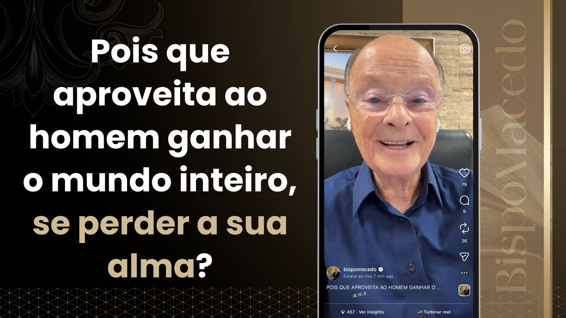 Pois que aproveita ao homem ganhar o mundo inteiro, se perder a sua alma?