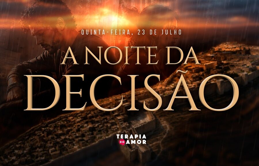 Imagem de capa - Nesta quinta-feira (23), na Terapia do Amor, participe da palestra "A Noite da Decisão"